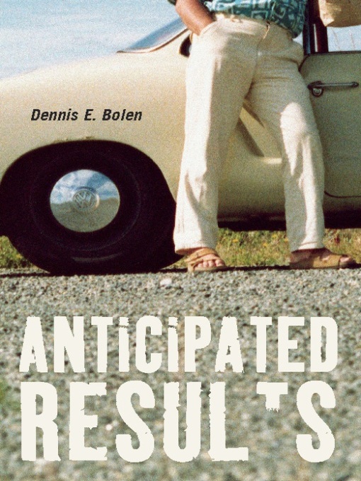 Title details for Anticipated Results by Dennis E. Bolen - Available
